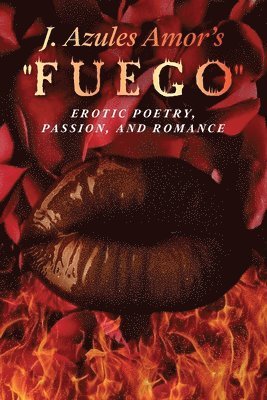J. Azules Amor's 'Fuego' Erotic Poetry, Passion, and Romance 1
