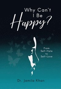 bokomslag Why Can't I Be Happy-From Self-Hate to Self-Love