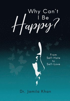 bokomslag Why Can't I Be Happy-From Self-Hate to Self-Love