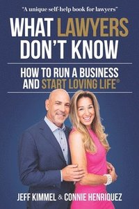 bokomslag What Lawyers Don't Know: How to Run a Business and Start Loving Life
