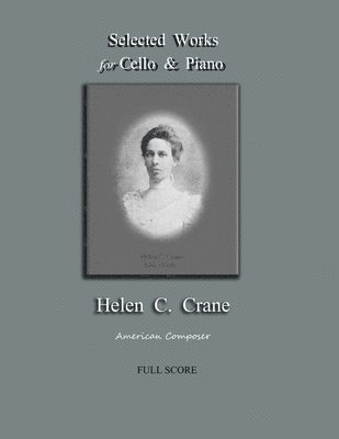 Selected Works for Cello & Piano - Helen C. Crane - Full Score: American composer 1