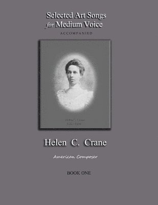 Selected Art Songs for Medium Voice accompanied Helen C. Crane Book One: American composer 1