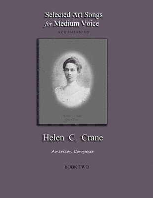Bernard R. Crane - Selected Art Songs for Medium Voice Accompanied Helen C. Crane Book Two: American composer, Häftad