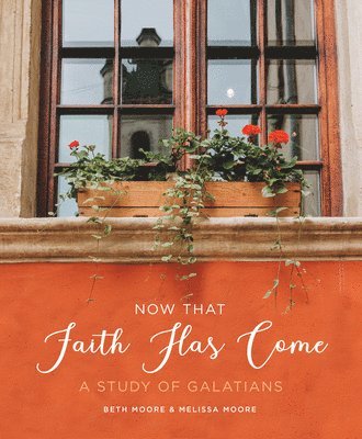 Beth Moore, Melissa Moore - Now That Faith Has Come: A Study of Galatians, Häftad
