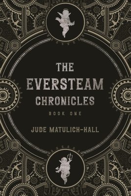 Jude Matulich-Hall - Eversteam Chronicles- Book 1, Häftad