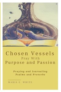 bokomslag Chosen Vessels Pray with Purpose and Passion