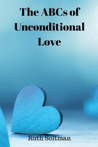 bokomslag The ABCs of Unconditional Love