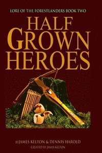 bokomslag HalfGrown Heroes: Lore of the Forestlanders Book Two