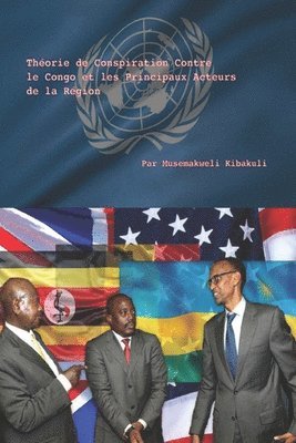 Musemakweli Kibakuli - Théorie de Conspiration Contre le Congo et les Principaux Acteurs de la Région, Häftad