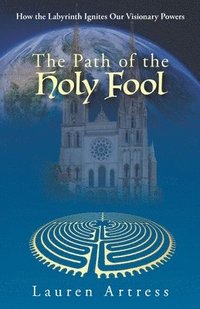 bokomslag The Path of the Holy Fool: How the Labyrinth Ignites Our Visionary Powers