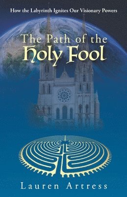 bokomslag The Path of the Holy Fool: How the Labyrinth Ignites Our Visionary Powers