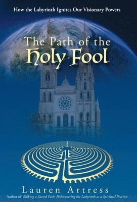Lauren Artress - Path of the Holy Fool, Inbunden