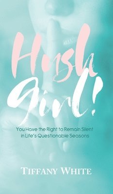 Tiffany White - HUSH Girl!, Inbunden