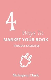 bokomslag 4 Ways To Market Your Book Products & Services