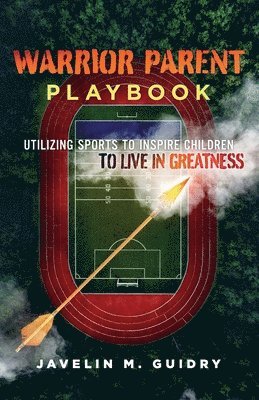 Javelin M Guidry, Javelin M. Guidry, JAVELIN M GUIDRY - Warrior Parent Playbook, Häftad