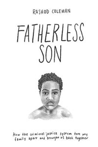 bokomslag Fatherless Son: How the Criminal Justice System tore my family apart and brought us back together