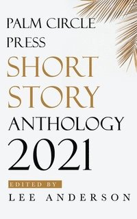 bokomslag Palm Circle Press Short Story Anthology