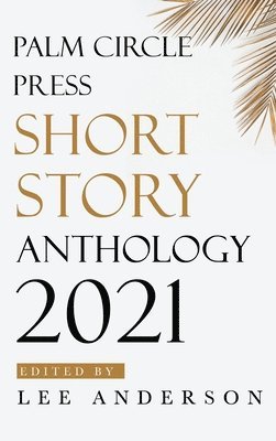 Palm Circle Press Short Story Anthology 1