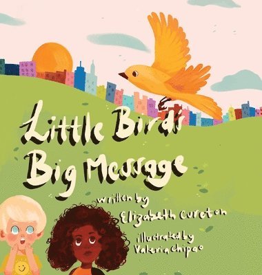Elizabeth Cureton - Little Bird's Big Message, Inbunden