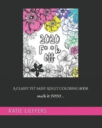 bokomslag 2020 F**k Off: A Classy yet Sassy Adult Coloring Book