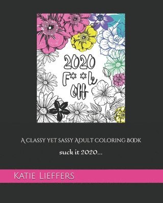 2020 F**k Off: A Classy yet Sassy Adult Coloring Book 1