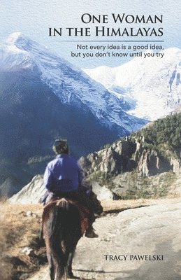 bokomslag One Woman in the Himalayas: Not every idea is a good idea, but you don't know until you try