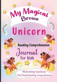 bokomslag My Magical Brown Unicorn Reading Comprehension Journal For Kids