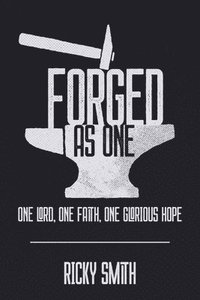 bokomslag Forged As One: One Lord, One Faith, One Glorious Hope