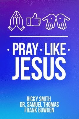 Pray Like Jesus: How to Pray When You're Not Sure What to Say 1