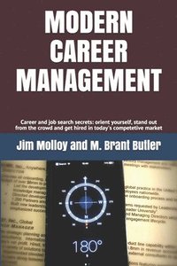 bokomslag Modern Career Management: Career and job search secrets: orient yourself, stand out from the crowd, and get hired in today's market