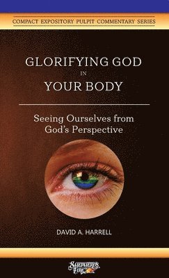 David a Harrell - Glorifying God in Your Body, Häftad