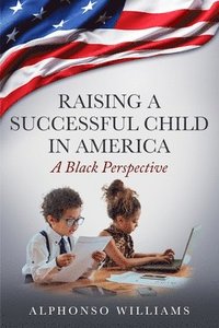 bokomslag Raising a Successful Child in America: A Black Perspective