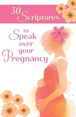 30 Scriptures to Speak Over Your Pregnancy 1