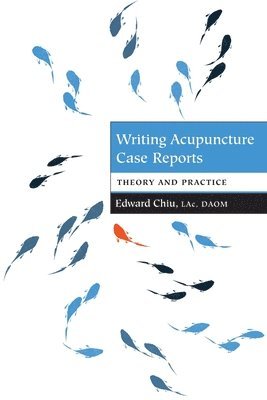 Edward Chiu - Writing Acupuncture Case Reports, Häftad
