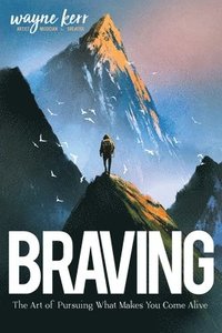 bokomslag Braving: The Art of Pursuing What Make You Come Alive