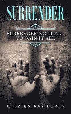 bokomslag Surrender: Surrendering It All To Gain It All