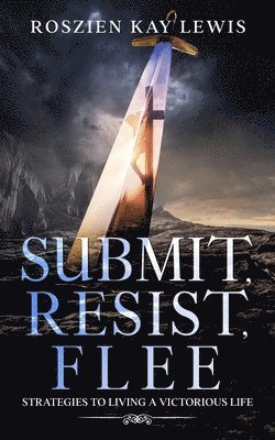 bokomslag Submit, Resist, Flee: Strategies To Living A Victorious Life