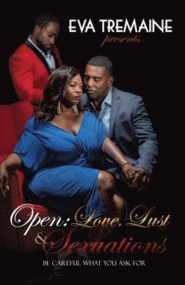 Open: Love, Lust & Sexuations: Be Careful What You Ask For 1