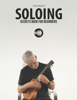 bokomslag Ukulele Soloing Secrets Book For Beginners