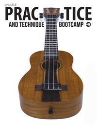 bokomslag Ukulele Practice And Technique Bootcamp