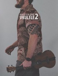 bokomslag Master the Ukulele 2 Uke Like the Pros