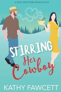 bokomslag Stirring Her Cowboy: A Sweet Romantic Comedy