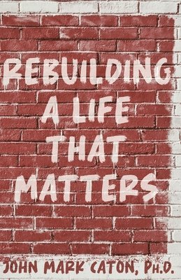 Rebuilding a Life That Matters 1