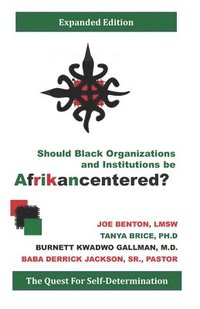 bokomslag Should Black Organizations and Institutions Be Afrikancentered?: The Quest For Self&#8208;Determination