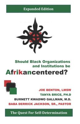 Should Black Organizations and Institutions Be Afrikancentered?: The Quest For Self&#8208;Determination 1