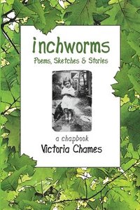 bokomslag INCHWORMS - Poems, Sketches, and Stories: A Chapbook