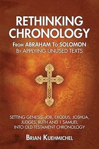 bokomslag Rethinking Chronology from Abraham to Solomon by Applying Unused Texts