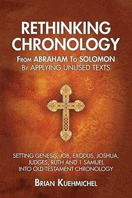 Rethinking Chronology from Abraham to Solomon by Applying Unused Texts 1