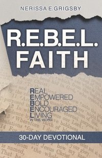 bokomslag R.E.B.E.L. Faith 30-Day Devotional: Real, Empowered, Bold, Encouraged, Living in the Word