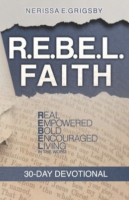 R.E.B.E.L. Faith 30-Day Devotional: Real, Empowered, Bold, Encouraged, Living in the Word